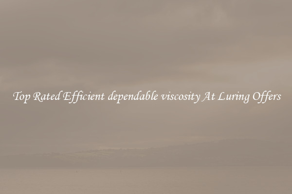 Top Rated Efficient dependable viscosity At Luring Offers