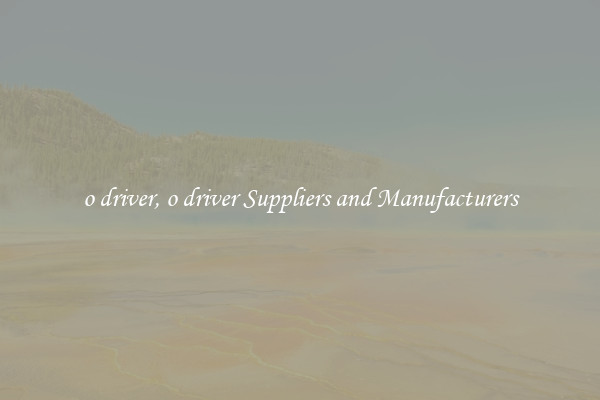 o driver, o driver Suppliers and Manufacturers