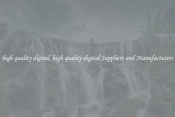 high quality digital, high quality digital Suppliers and Manufacturers