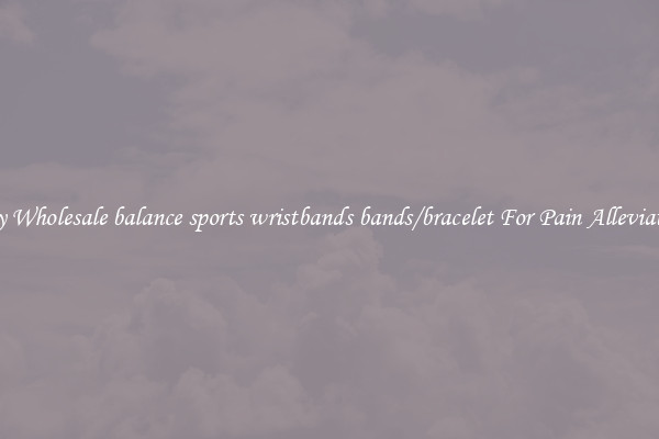 Buy Wholesale balance sports wristbands bands/bracelet For Pain Alleviation