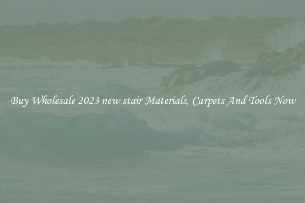 Buy Wholesale 2023 new stair Materials, Carpets And Tools Now