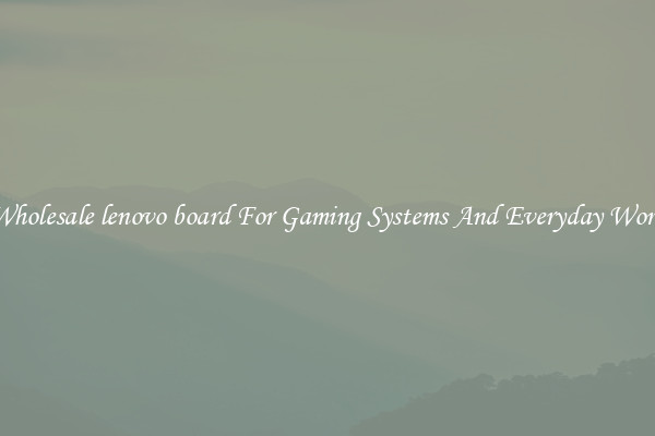 Wholesale lenovo board For Gaming Systems And Everyday Work