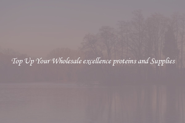 Top Up Your Wholesale excellence proteins and Supplies