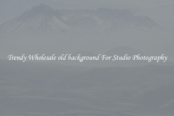 Trendy Wholesale old background For Studio Photography