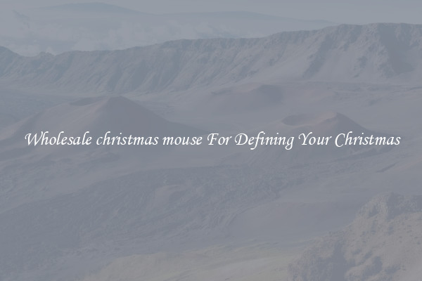 Wholesale christmas mouse For Defining Your Christmas
