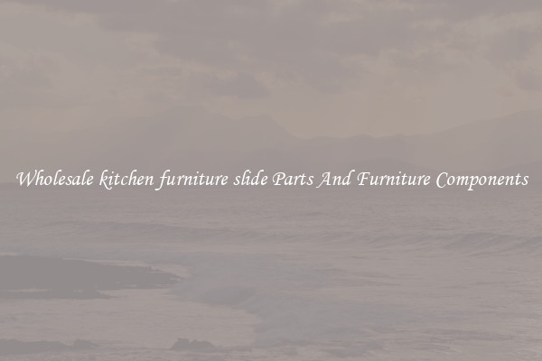 Wholesale kitchen furniture slide Parts And Furniture Components
