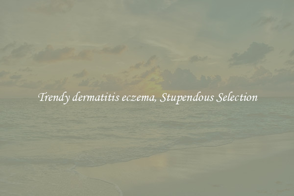 Trendy dermatitis eczema, Stupendous Selection