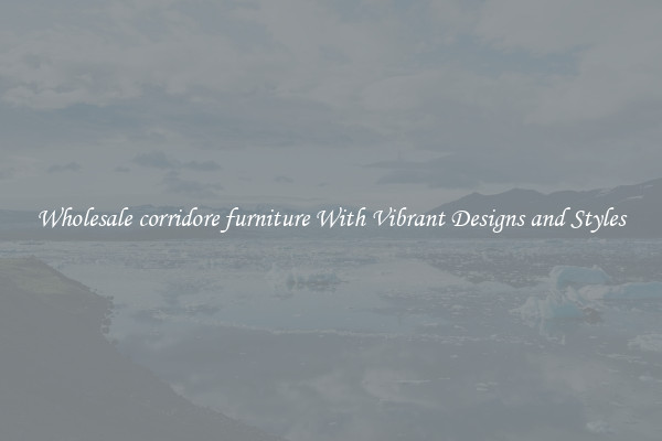 Wholesale corridore furniture With Vibrant Designs and Styles
