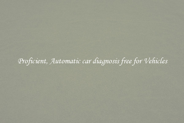 Proficient, Automatic car diagnosis free for Vehicles