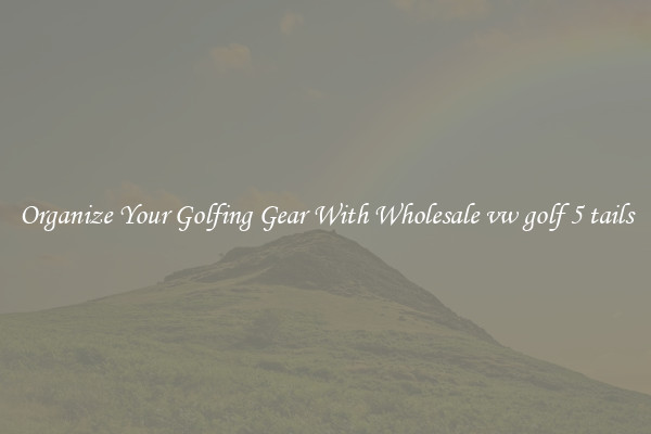 Organize Your Golfing Gear With Wholesale vw golf 5 tails