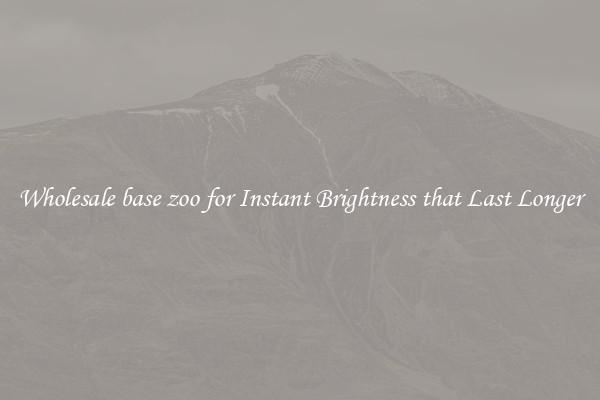 Wholesale base zoo for Instant Brightness that Last Longer