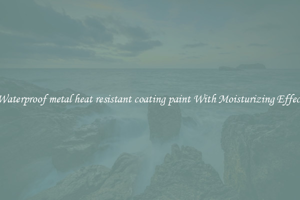 Waterproof metal heat resistant coating paint With Moisturizing Effect