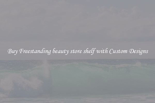 Buy Freestanding beauty store shelf with Custom Designs
