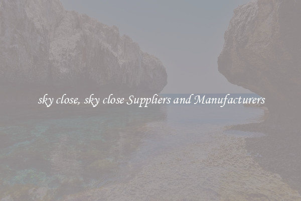 sky close, sky close Suppliers and Manufacturers