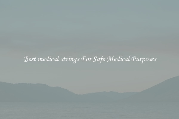 Best medical strings For Safe Medical Purposes