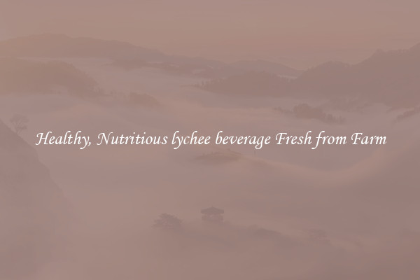 Healthy, Nutritious lychee beverage Fresh from Farm