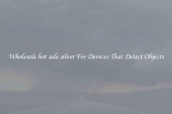 Wholesale hot sale silver For Devices That Detect Objects