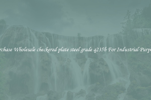 Purchase Wholesale checkered plate steel grade q235b For Industrial Purposes