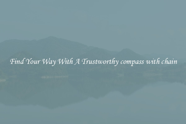 Find Your Way With A Trustworthy compass with chain