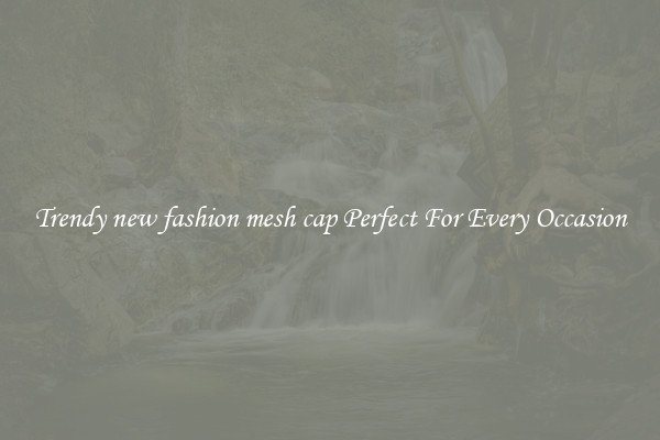 Trendy new fashion mesh cap Perfect For Every Occasion