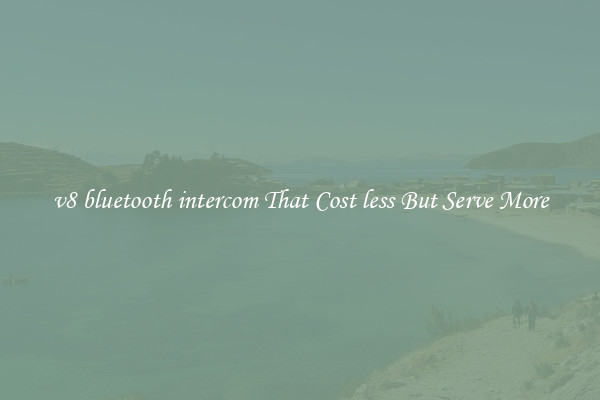 v8 bluetooth intercom That Cost less But Serve More