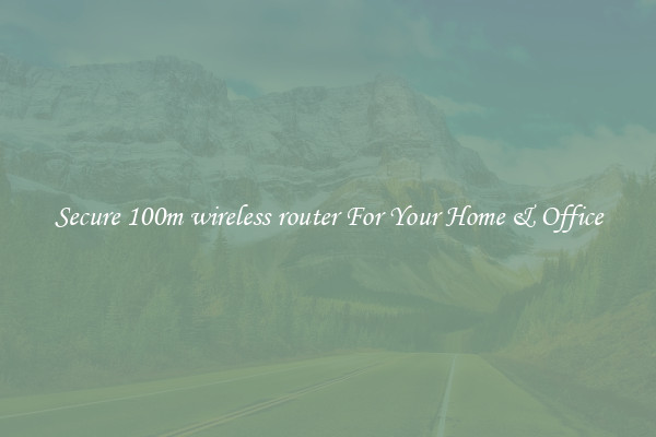 Secure 100m wireless router For Your Home & Office