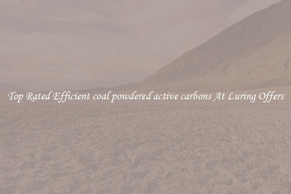 Top Rated Efficient coal powdered active carbons At Luring Offers