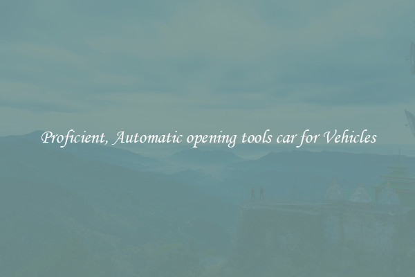 Proficient, Automatic opening tools car for Vehicles