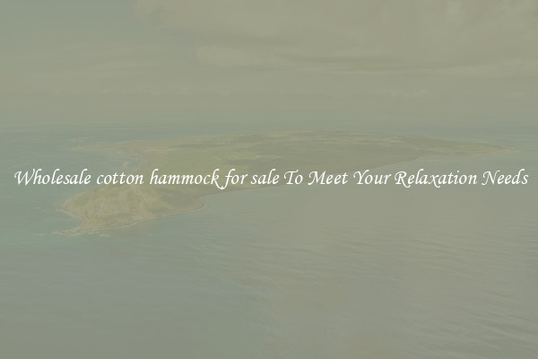Wholesale cotton hammock for sale To Meet Your Relaxation Needs