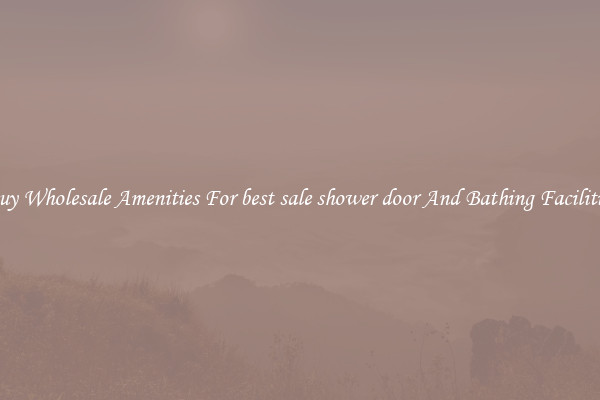 Buy Wholesale Amenities For best sale shower door And Bathing Facilities
