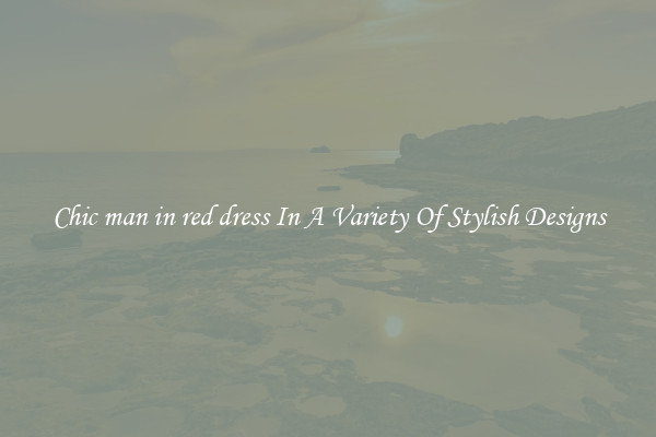 Chic man in red dress In A Variety Of Stylish Designs
