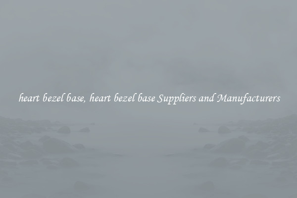 heart bezel base, heart bezel base Suppliers and Manufacturers