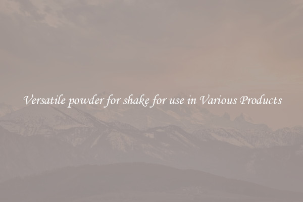Versatile powder for shake for use in Various Products