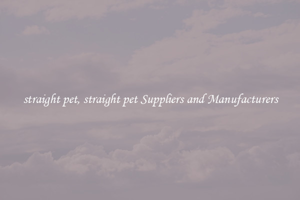 straight pet, straight pet Suppliers and Manufacturers