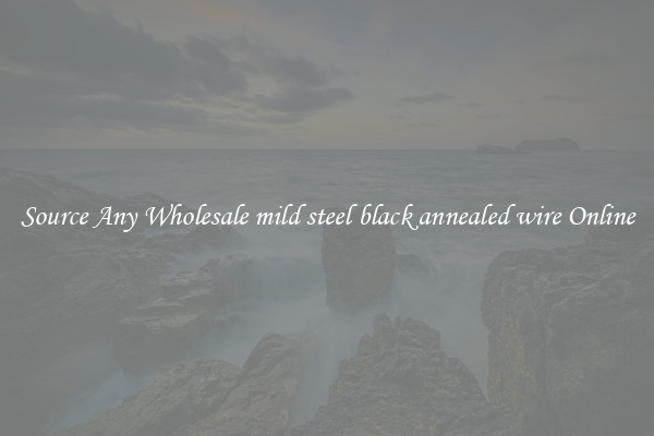 Source Any Wholesale mild steel black annealed wire Online