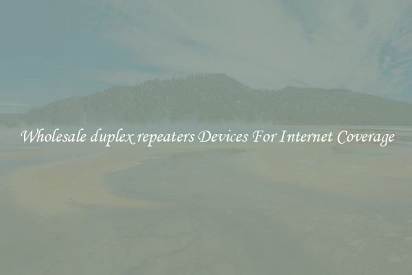 Wholesale duplex repeaters Devices For Internet Coverage