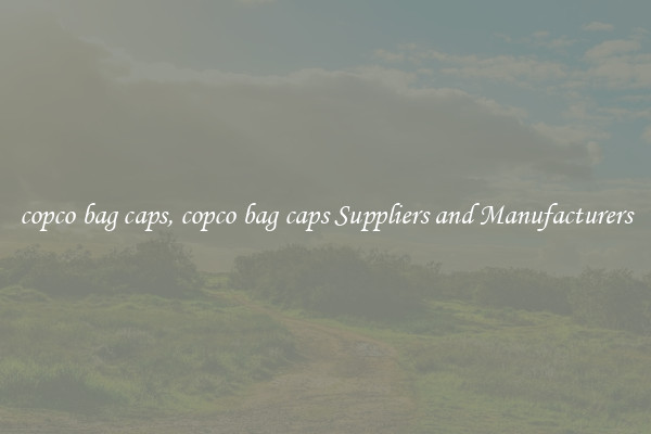 copco bag caps, copco bag caps Suppliers and Manufacturers