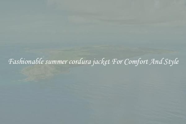 Fashionable summer cordura jacket For Comfort And Style