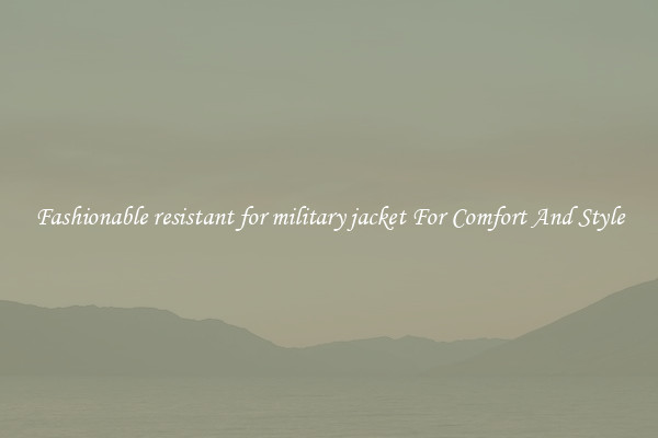 Fashionable resistant for military jacket For Comfort And Style