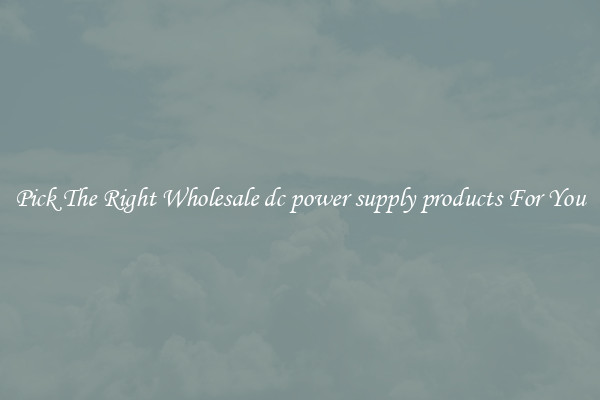 Pick The Right Wholesale dc power supply products For You