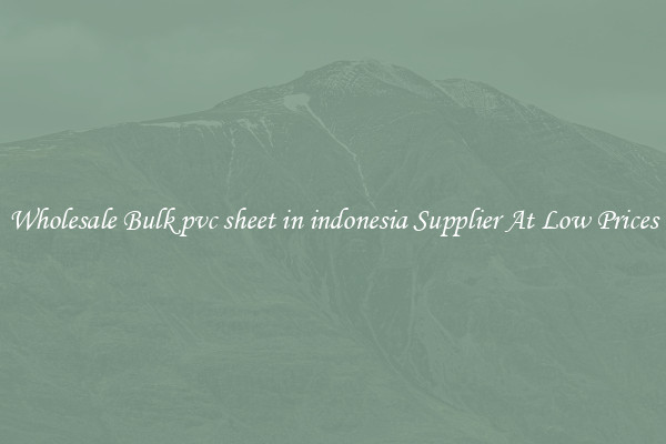 Wholesale Bulk pvc sheet in indonesia Supplier At Low Prices