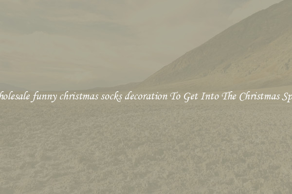 Wholesale funny christmas socks decoration To Get Into The Christmas Spirit