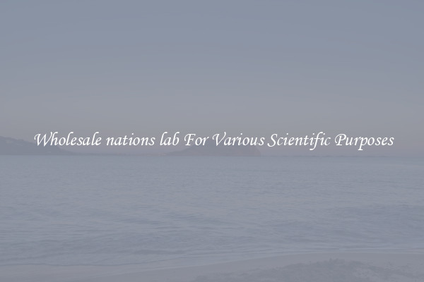 Wholesale nations lab For Various Scientific Purposes