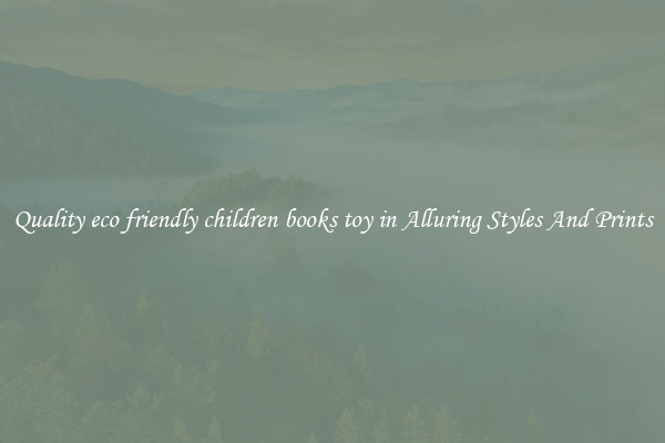 Quality eco friendly children books toy in Alluring Styles And Prints