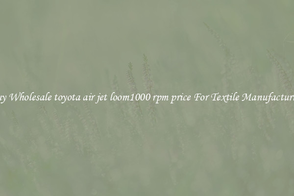 Buy Wholesale toyota air jet loom1000 rpm price For Textile Manufacturing