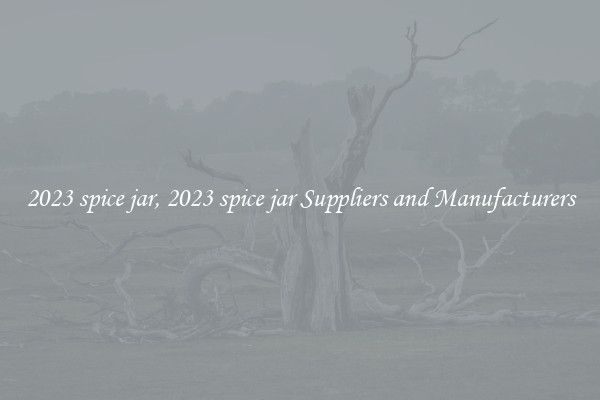 2023 spice jar, 2023 spice jar Suppliers and Manufacturers