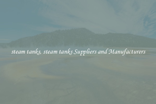 steam tanks, steam tanks Suppliers and Manufacturers