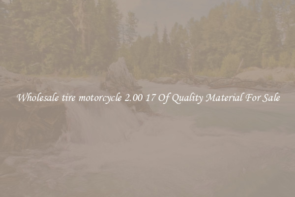 Wholesale tire motorcycle 2.00 17 Of Quality Material For Sale