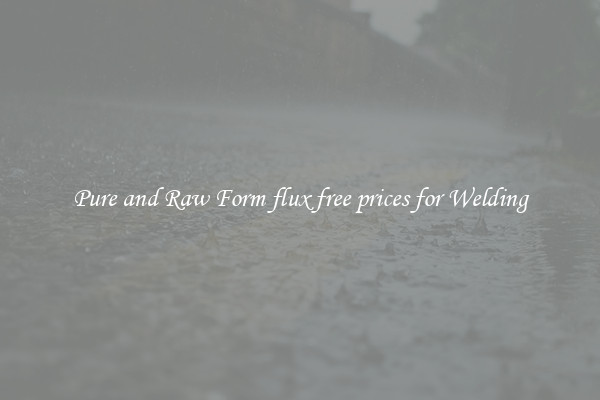 Pure and Raw Form flux free prices for Welding