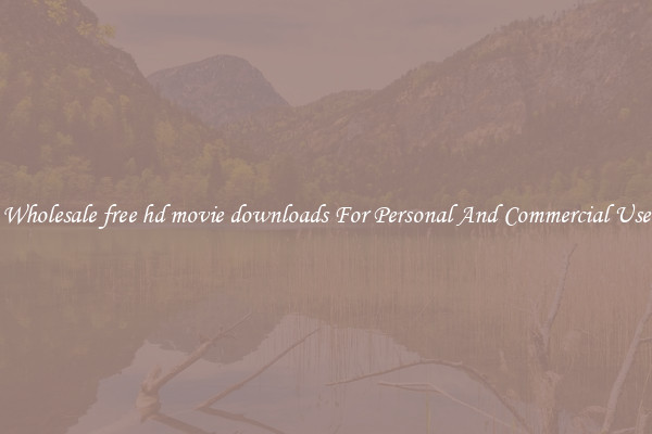 Wholesale free hd movie downloads For Personal And Commercial Use